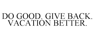 DO GOOD. GIVE BACK. VACATION BETTER.