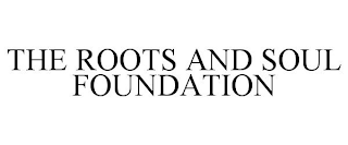 THE ROOTS AND SOUL FOUNDATION