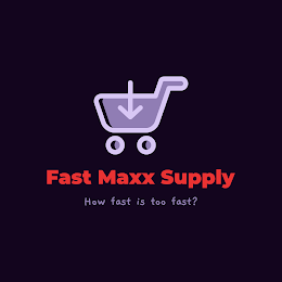 FAST MAXX SUPPLY HOW FAST IS TOO FAST?