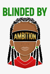 BLINDED BY AMBITION