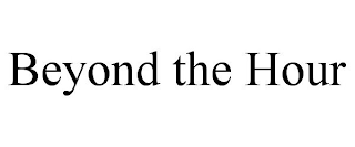 BEYOND THE HOUR
