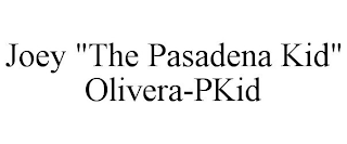 JOEY "THE PASADENA KID" OLIVERA-PKID