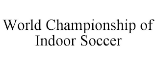 WORLD CHAMPIONSHIP OF INDOOR SOCCER