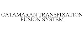 CATAMARAN TRANSFIXATION FUSION SYSTEM