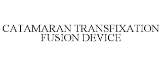 CATAMARAN TRANSFIXATION FUSION DEVICE