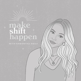 MAKE SHIFT HAPPEN WITH SAMANTHA DAILY