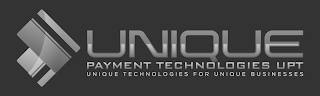 UNIQUE PAYMENT TECHNOLOGIES UPT UNIQUE TECHNOLOGIES FOR UNIQUE BUSINESSES