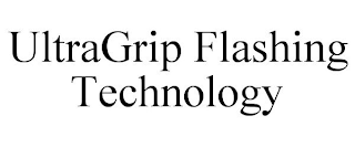 ULTRAGRIP FLASHING TECHNOLOGY