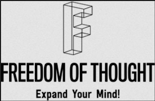 F FREEDOM OF THOUGHT EXPAND YOUR MIND!