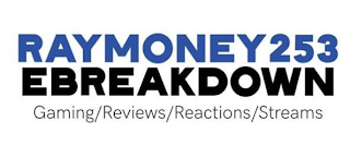 THE RAYMONEY253 EBREAKDOWN GAMING/REVIEWS/REACTIONS/STREAMS