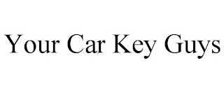 YOUR CAR KEY GUYS