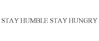 STAY HUMBLE STAY HUNGRY