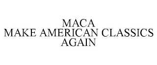 MACA MAKE AMERICAN CLASSICS AGAIN