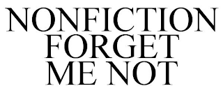 NONFICTION FORGET ME NOT