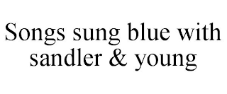 SONGS SUNG BLUE WITH SANDLER & YOUNG