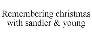 REMEMBERING CHRISTMAS WITH SANDLER &amp; YOUNG trademark