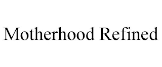 MOTHERHOOD REFINED trademark