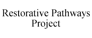 RESTORATIVE PATHWAYS PROJECT