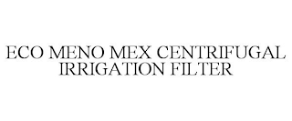 ECO MENO MEX CENTRIFUGAL IRRIGATION FILTER