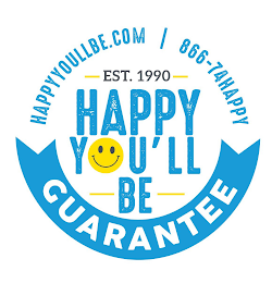 HAPPY YOU'LL BE EST. 1990 HAPPYYOULLBE.COM 866-74HAPPY GUARANTEE