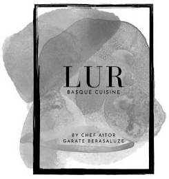 LUR BASQUE CUISINE BY CHEF AITOR GARATE BERASALUZE