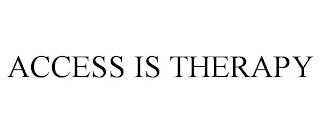 ACCESS IS THERAPY