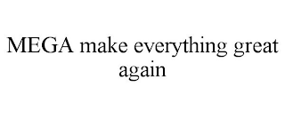 MEGA MAKE EVERYTHING GREAT AGAIN