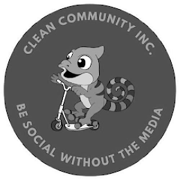 CLEAN COMMUNITY INC. BE SOCIAL WITHOUT THE MEDIA