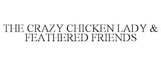 THE CRAZY CHICKEN LADY & FEATHERED FRIENDS