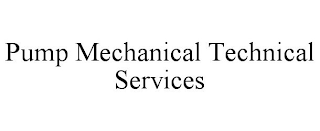 PUMP MECHANICAL TECHNICAL SERVICES