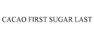 CACAO FIRST SUGAR LAST