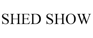 SHED SHOW