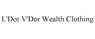 L'DOR V'DOR WEALTH CLOTHING