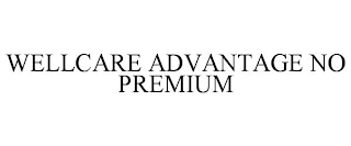 WELLCARE ADVANTAGE NO PREMIUM