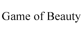 GAME OF BEAUTY