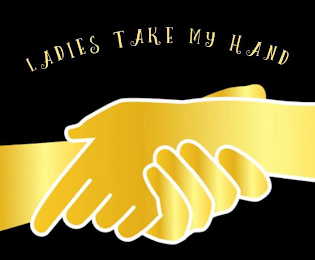 LADIES TAKE MY HAND