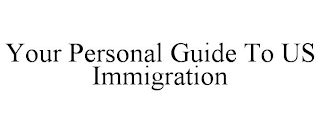 YOUR PERSONAL GUIDE TO US IMMIGRATION