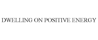 DWELLING ON POSITIVE ENERGY