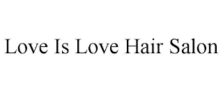 LOVE IS LOVE HAIR SALON