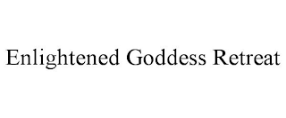 ENLIGHTENED GODDESS RETREAT