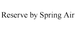 RESERVE BY SPRING AIR