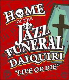 HOME OF THE JAZZ FUNERAL DAIQUIRI "LIVE OR DIE"