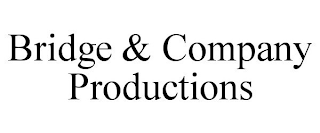 BRIDGE & COMPANY PRODUCTIONS