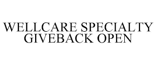 WELLCARE SPECIALTY GIVEBACK OPEN