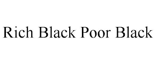 RICH BLACK POOR BLACK