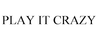 PLAY IT CRAZY