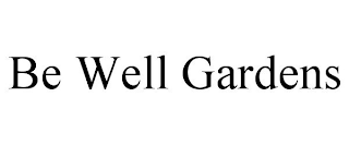 BE WELL GARDENS