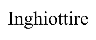 INGHIOTTIRE