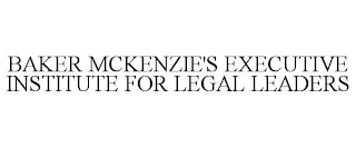 BAKER MCKENZIE'S EXECUTIVE INSTITUTE FOR LEGAL LEADERS