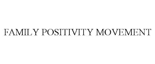 FAMILY POSITIVITY MOVEMENT